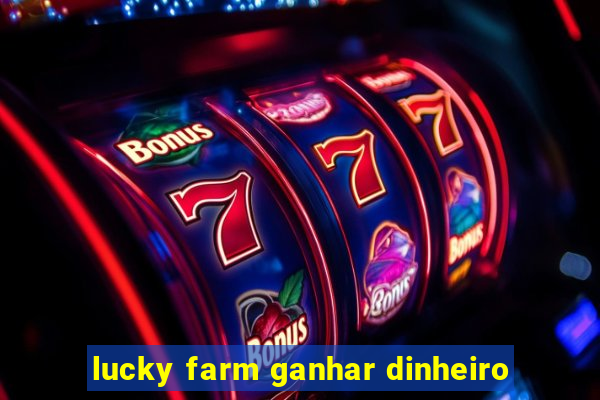 lucky farm ganhar dinheiro